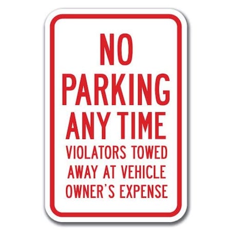 Signmission No Parking Any Time Violators Towed Away At Vehicle Owner Expense 12inx18in, A-1218 No Park A-1218 No Parking Signs - Violators Ex
